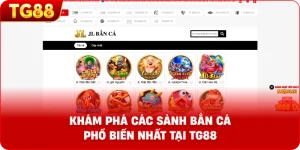 Khám phá các sảnh bắn cá phổ biến tại TG88