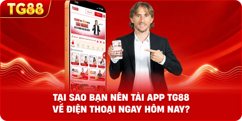 Tại sao bạn nên Tải App TG88 về điện thoại ngay hôm nay?